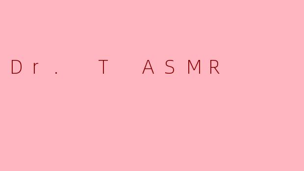 Dr. T ASMR